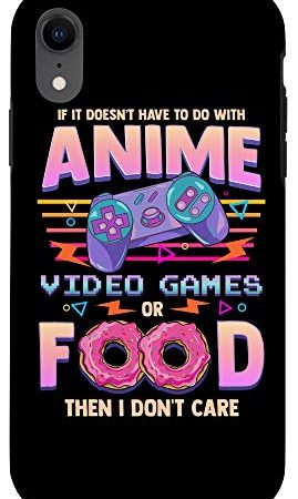 iPhone XR If Its Not Anime Video Games Or Food I Don't Care Case