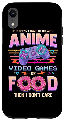 iPhone XR If Its Not Anime Video Games Or Food I Don't Care Case