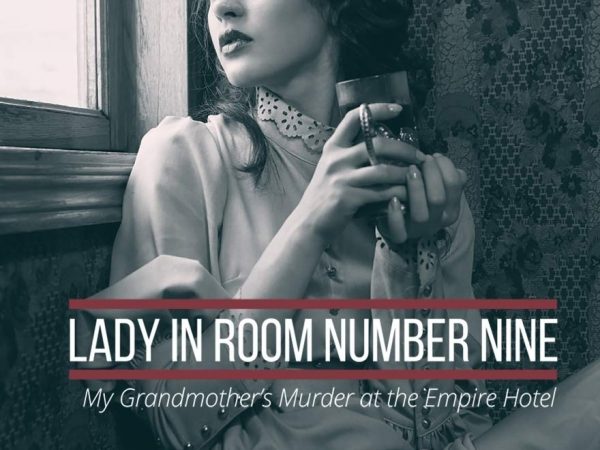 Lady in Room Number Nine: My Grandmother’s Murder at the Empire Hotel