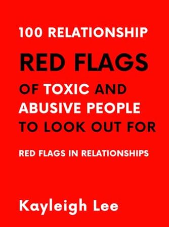 100 Relationship RED FLAGS of Toxic and Abusive People to Look Out For: Red Flags in Relationships -...