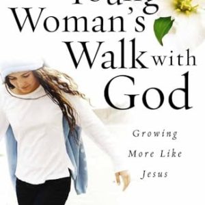 A Young Woman's Walk with God: Growing More Like Jesus