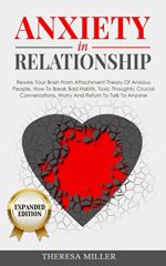 ANXIETY in RELATIONSHIP expanded edition: Rewire Your Brain From Attachment Theory Of Anxious...