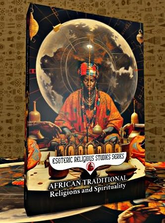 African Traditional Religions and Spirituality: Introduction to the World Religion and Philosophy of...