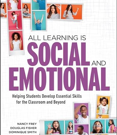 All Learning Is Social and Emotional: Helping Students Develop Essential Skills for the Classroom...