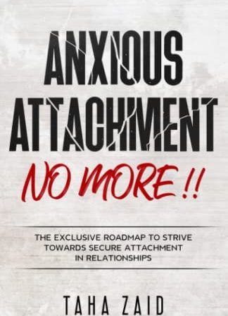 Anxious Attachment No More !!: The Exclusive Roadmap To strive Towards Secure Attachment In...