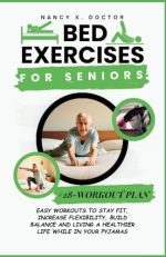 BED EXERCISES FOR SENIORS: Easy Workouts To Stay Fit, Increase Flexibility, Build Balance and Living...