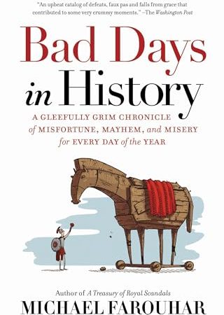 Bad Days in History: A Gleefully Grim Chronicle of Misfortune, Mayhem, and Misery for Every Day of...