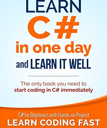 C#: Learn C# in One Day and Learn It Well. C# for Beginners with Hands-on Project. (Learn Coding...