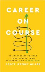 Career on Course: 10 Strategies to Take Your Career from Accidental to Intentional