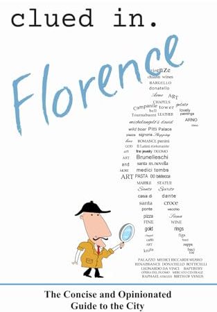 Clued In Florence: The Concise and Opinionated Guide to the City (Unique travel guides)