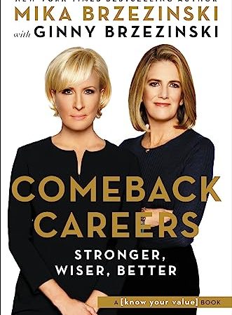 Comeback Careers: Rethink, Refresh, Reinvent Your Success--At 40, 50, and Beyond