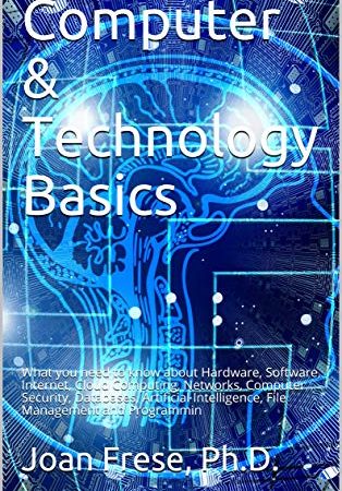 Computer & Technology Basics: What you need to know about Hardware, Software, Internet, Cloud...