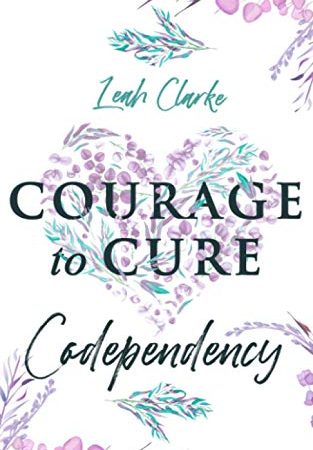 Courage to Cure Codependency: Healthy Detachment Strategies to Overcome Jealousy in Relationships,...