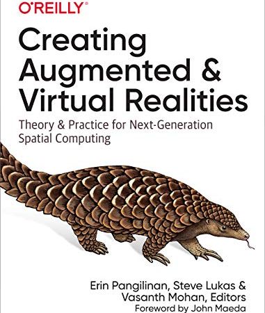 Creating Augmented and Virtual Realities: Theory and Practice for Next-Generation Spatial Computing