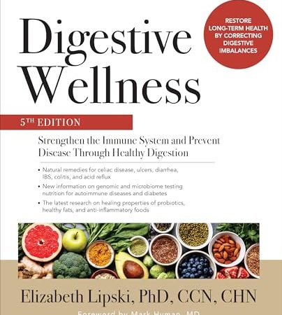 Digestive Wellness: Strengthen the Immune System and Prevent Disease Through Healthy Digestion,...