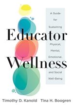 Educator Wellness: A Guide for Sustaining Physical, Mental, Emotional, and Social Well-Being...