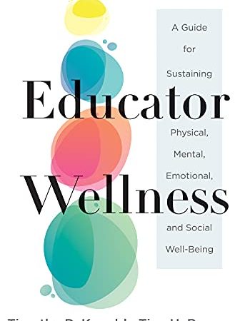 Educator Wellness: A Guide for Sustaining Physical, Mental, Emotional, and Social Well-Being...