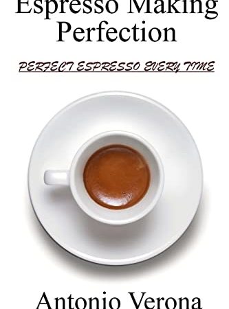 Espresso Making Perfection: How To Make The Perfect Espresso