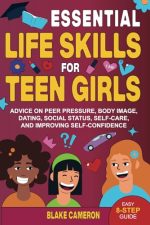 Essential Life Skills for Teen Girls: Advice on Peer Pressure, Body Image, Dating, Social Status,...