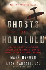 Ghosts of Honolulu: A Japanese Spy, A Japanese American Spy Hunter, and the Untold Story of Pearl...
