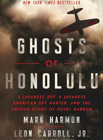 Ghosts of Honolulu: A Japanese Spy, A Japanese American Spy Hunter, and the Untold Story of Pearl...