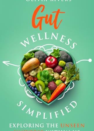 Gut Wellness Simplified: Exploring The Unseen Universe Within Us (Holistic Health Series)