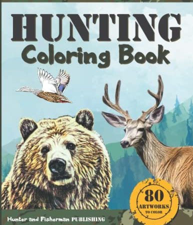 HUNTING COLORING BOOK: A coloring book for hunters and lovers of outdoor sports and nature. 80...