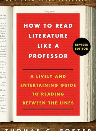 How to Read Literature Like a Professor: A Lively and Entertaining Guide to Reading Between the...