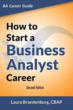 How to Start a Business Analyst Career: The handbook to apply business analysis techniques, select...
