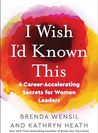 I Wish I'd Known This: 6 Career-Accelerating Secrets for Women Leaders