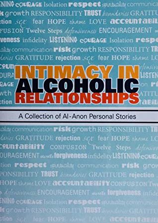 Intimacy in Alcoholic Relationships A Collection of Al-Anon Personal Stories