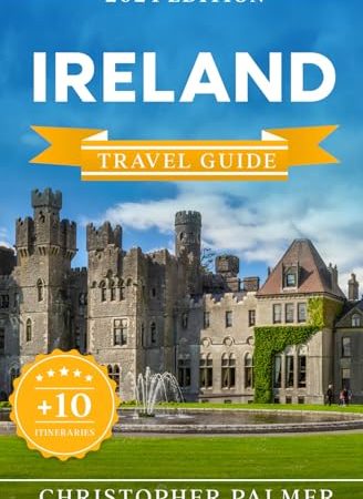 Ireland Travel Guide: The Updated Pocket Guide To Budget-Friendly Travel In Ireland | History,...