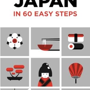 Japan in 60 Easy Steps: The compact and comprehensive travel guide with expert tips (Japan Travel...