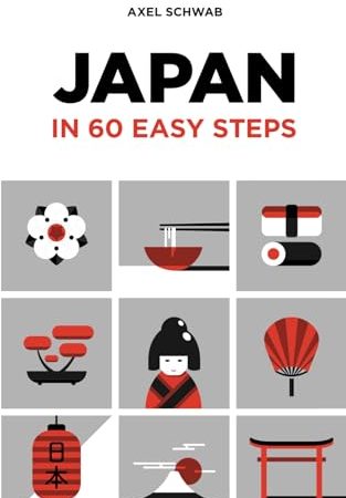 Japan in 60 Easy Steps: The compact and comprehensive travel guide with expert tips (Japan Travel...