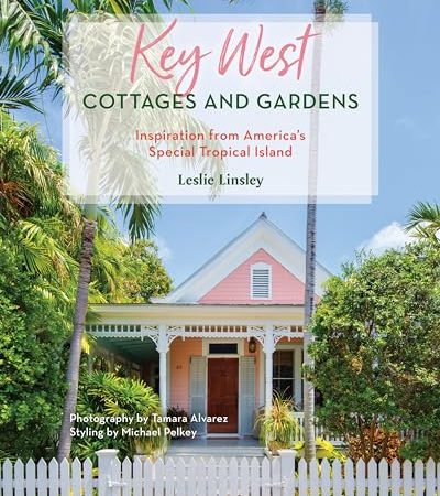 Key West Cottages and Gardens: Inspiration from America's Special Tropical Island