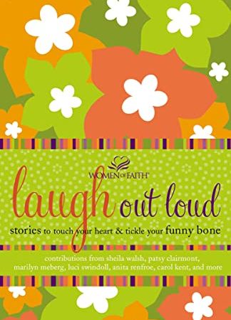 Laugh out Loud: Stories to Touch Your Heart and Tickle Your Funny Bone (Women of Faith (Thomas...
