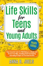 Life Skills for Teens and Young Adults: Health Edition: Gain Essential Tools for Well-Being in a...