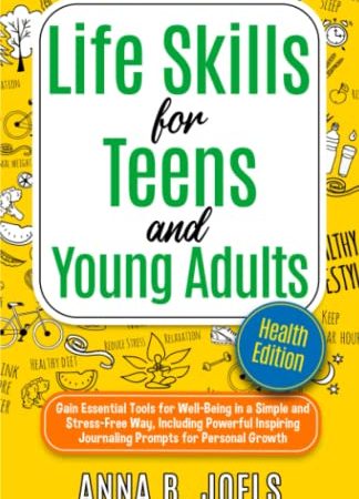 Life Skills for Teens and Young Adults: Health Edition: Gain Essential Tools for Well-Being in a...