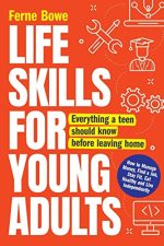 Life Skills for Young Adults: How to Manage Money, Find a Job, Stay Fit, Eat Healthy and Live...