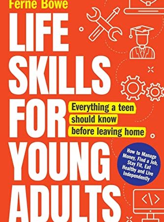Life Skills for Young Adults: How to Manage Money, Find a Job, Stay Fit, Eat Healthy and Live...