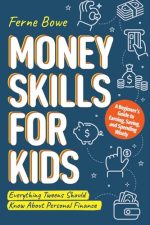 Money Skills for Kids: A Beginner’s Guide to Earning, Saving, and Spending Wisely. Everything Tweens...