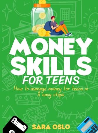 Money Skills for Teens: How To Manage Your Finances in Eight Easy steps