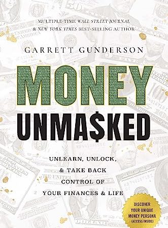 Money Unmasked: Unlearn, Unlock, and Take Back Control of Your Finances and Life