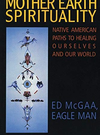 Mother Earth Spirituality: Native American Paths to Healing Ourselves and Our World (Religion and...