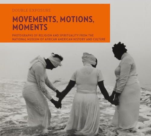 Movements, Motions, Moments: Photographs of Religion and Spirituality from the National Museum of...