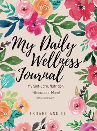 My Daily Wellness Journal: My Self-Care, Nutrition, Fitness & More!