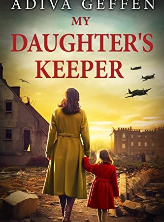 My Daughter’s Keeper: A WW2 Historical Novel, Based on a True Story of a Jewish Holocaust Survivor...