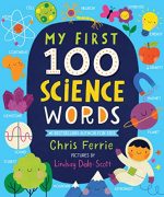 My First 100 Science Words: The New Early Learning Series from the #1 Science Author for Kids...