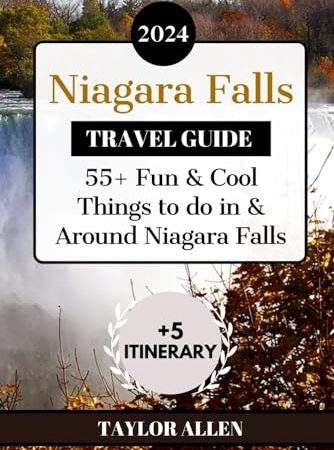 NIAGARA FALLS TRAVEL GUIDE 2024: 55+ Fun and Cool Things to Do in and Around Niagara Falls (The...