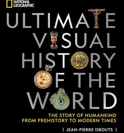 National Geographic Ultimate Visual History of the World: The Story of Humankind From Prehistory to...